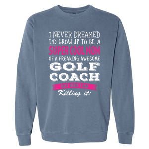 Mom Of Golf Coach Funny I Never Dreamed Cool Gift Garment-Dyed Sweatshirt