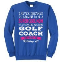 Mom Of Golf Coach Funny I Never Dreamed Cool Gift Tall Sweatshirt