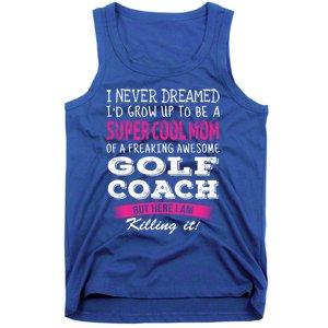 Mom Of Golf Coach Funny I Never Dreamed Cool Gift Tank Top