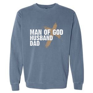 Man Of God Husband Dad Religious Cross FatherS Day Faith Garment-Dyed Sweatshirt