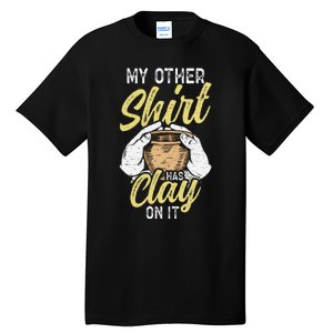 My Other Has Clay On It Pottery Funny Ceramic Tall T-Shirt