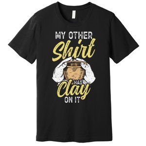 My Other Has Clay On It Pottery Funny Ceramic Premium T-Shirt