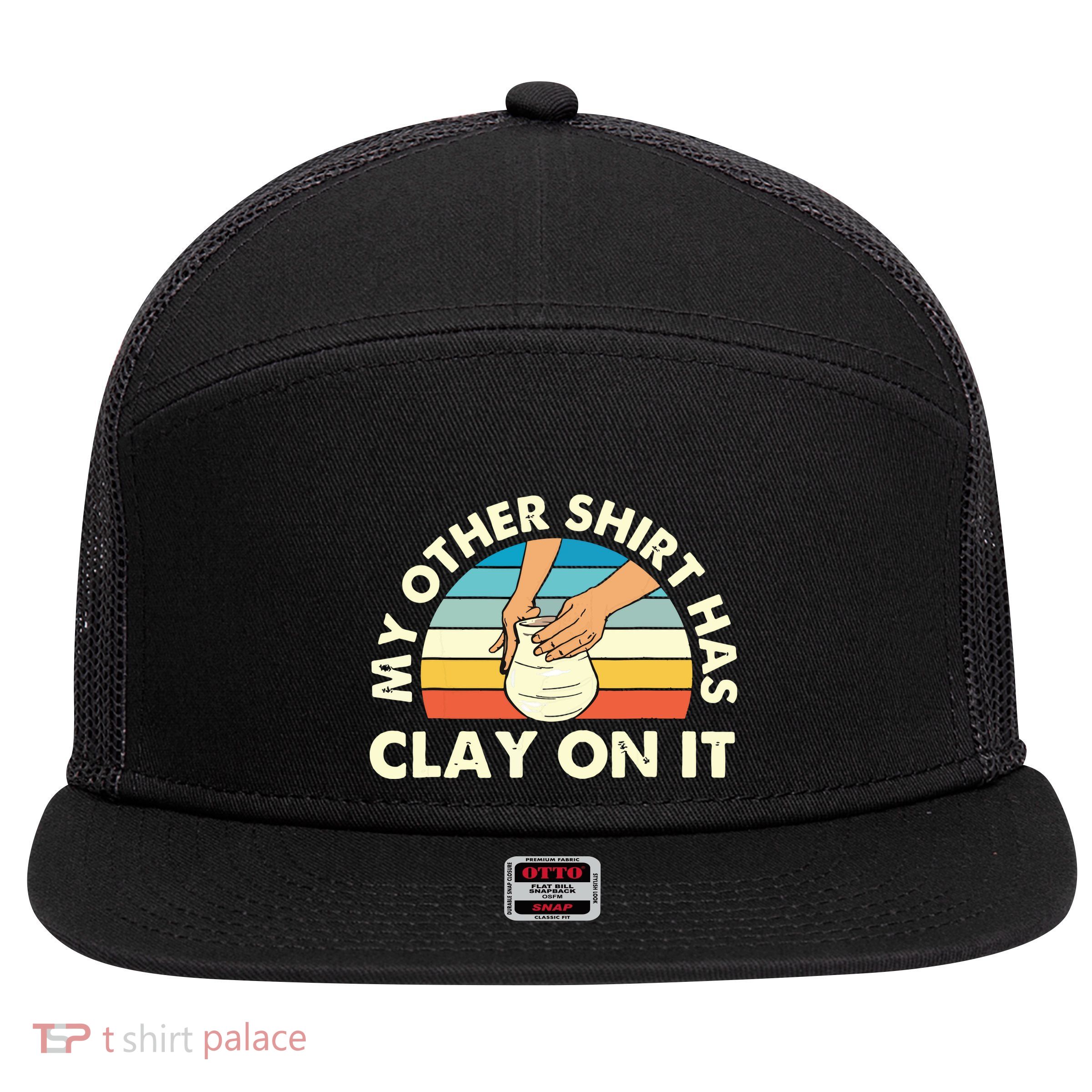 My Other Has Clay On It Pottery Potter Ceramicist 7 Panel Mesh Trucker Snapback Hat