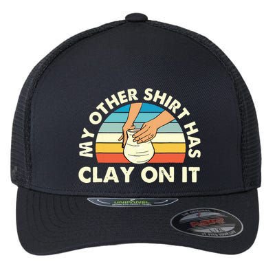 My Other Has Clay On It Pottery Potter Ceramicist Flexfit Unipanel Trucker Cap