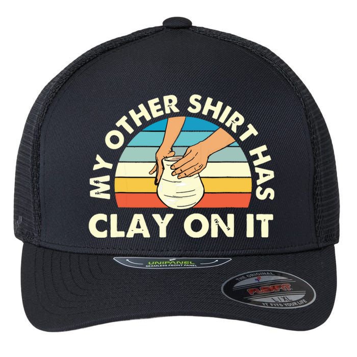 My Other Has Clay On It Pottery Potter Ceramicist Flexfit Unipanel Trucker Cap