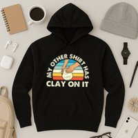 My Other Has Clay On It Pottery Potter Ceramicist Hoodie