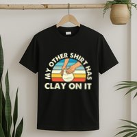 My Other Has Clay On It Pottery Potter Ceramicist T-Shirt