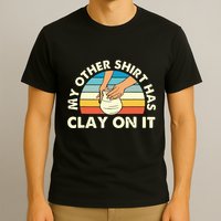 My Other Has Clay On It Pottery Potter Ceramicist T-Shirt