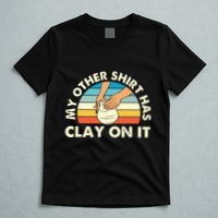 My Other Has Clay On It Pottery Potter Ceramicist T-Shirt