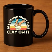 My Other Has Clay On It Pottery Potter Ceramicist 11oz C Handle Ceramic Mug