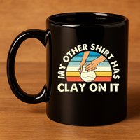 My Other Has Clay On It Pottery Potter Ceramicist 11oz C Handle Ceramic Mug