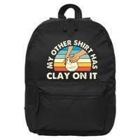 My Other Has Clay On It Pottery Potter Ceramicist 16 in Basic Backpack