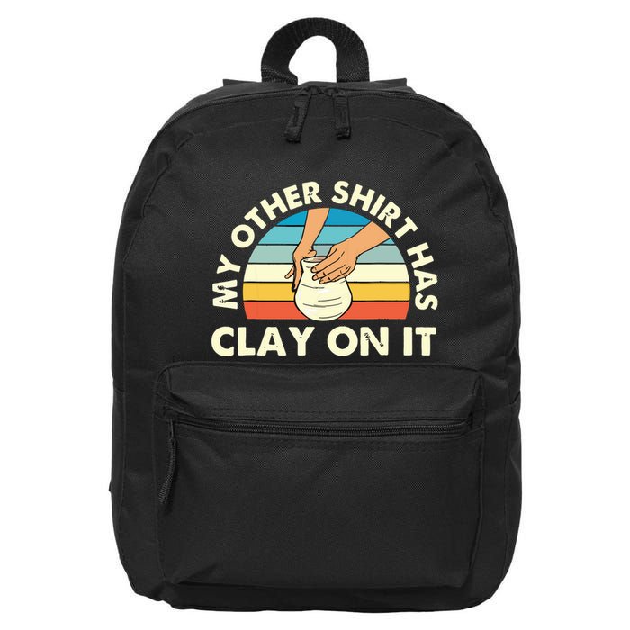 My Other Has Clay On It Pottery Potter Ceramicist 16 in Basic Backpack