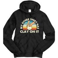 My Other Has Clay On It Pottery Potter Ceramicist Tie Dye Hoodie