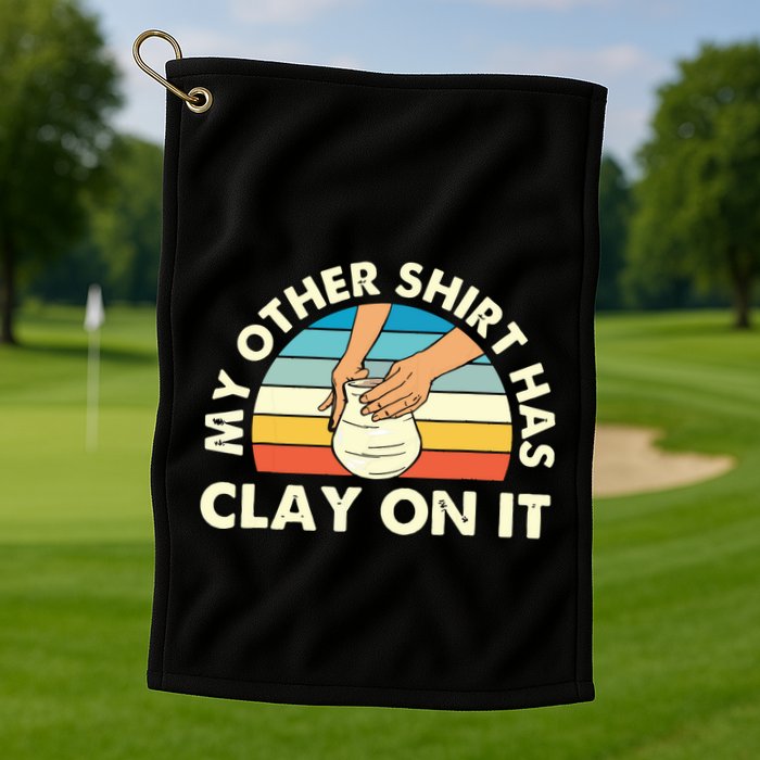 My Other Has Clay On It Pottery Potter Ceramicist Golf Towel