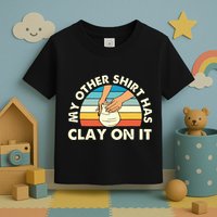 My Other Has Clay On It Pottery Potter Ceramicist Toddler T-Shirt