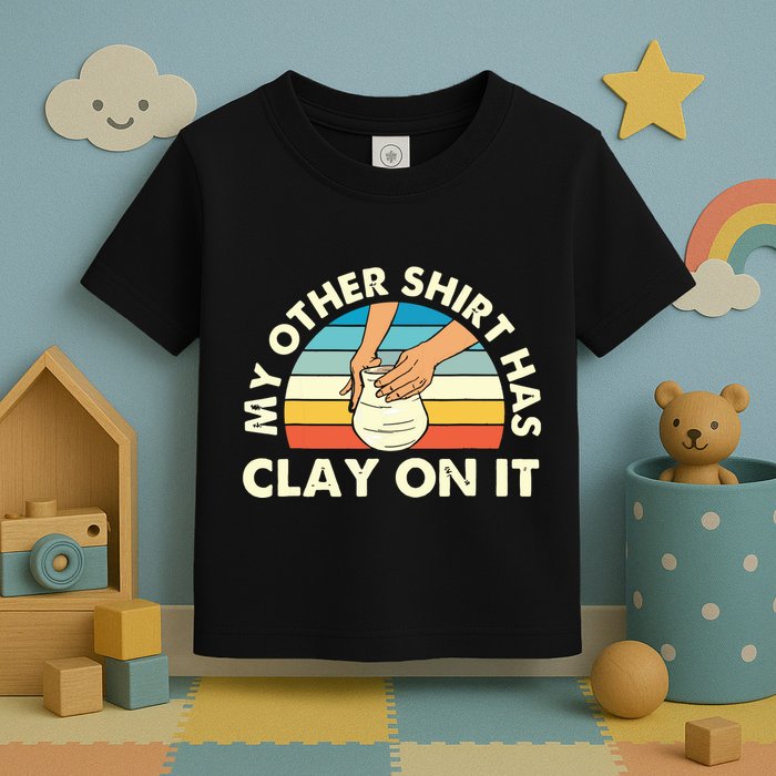 My Other Has Clay On It Pottery Potter Ceramicist Toddler T-Shirt