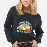 My Other Has Clay On It Pottery Potter Ceramicist Cropped Pullover Crew