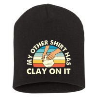 My Other Has Clay On It Pottery Potter Ceramicist Short Acrylic Beanie