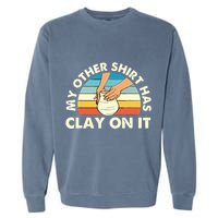 My Other Has Clay On It Pottery Potter Ceramicist Garment-Dyed Sweatshirt