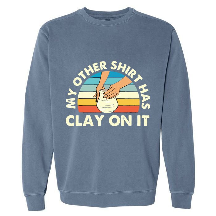 My Other Has Clay On It Pottery Potter Ceramicist Garment-Dyed Sweatshirt