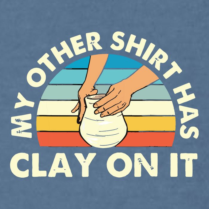 My Other Has Clay On It Pottery Potter Ceramicist Garment-Dyed Sweatshirt