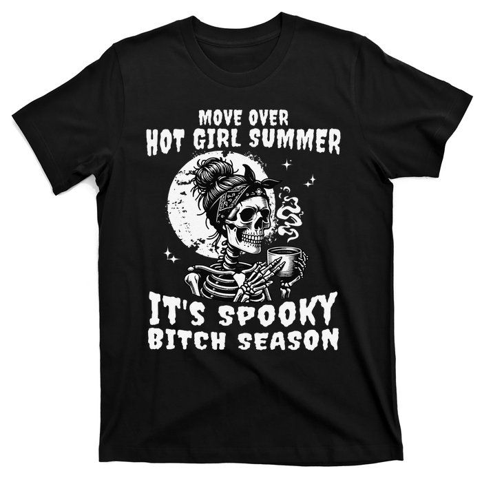 Move Over Hot Girl Summer Its Spooky Bitch Season Halloween Gift T-Shirt