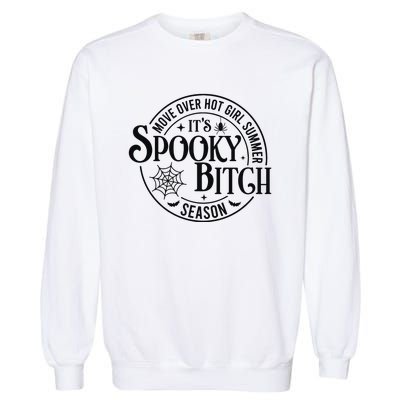 Move Over Hot Girl Summer Its Spooky Bitch Season Garment-Dyed Sweatshirt