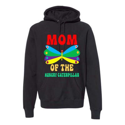 Mom Of Hungry Caterpillar Funny Cute Caterpillar Birthday Premium Hoodie