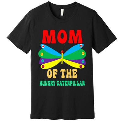 Mom Of Hungry Caterpillar Funny Cute Caterpillar Birthday Premium T-Shirt