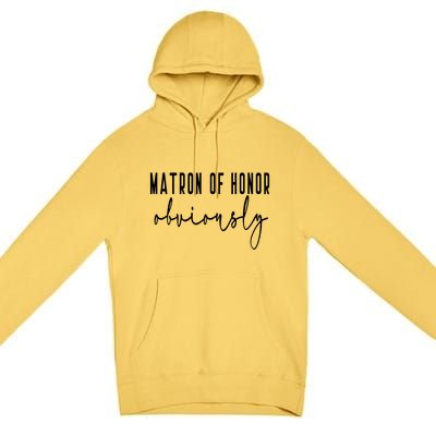 Matron Of Honor Obviously Bachelorette Bride Proposal Cute Gift Premium Pullover Hoodie