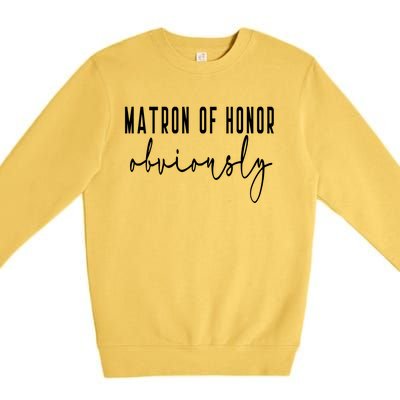 Matron Of Honor Obviously Bachelorette Bride Proposal Cute Gift Premium Crewneck Sweatshirt