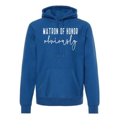 Matron Of Honor Obviously Bachelorette Bride Proposal Cute Gift Premium Hoodie