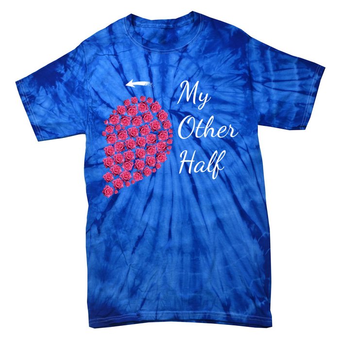 My Other Half Tee Gift Pink Roses Half Heart Valentine Couples Gift Tie-Dye T-Shirt