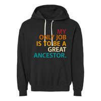 My Only Job Is To Be A Great Ancestor. Garment-Dyed Fleece Hoodie