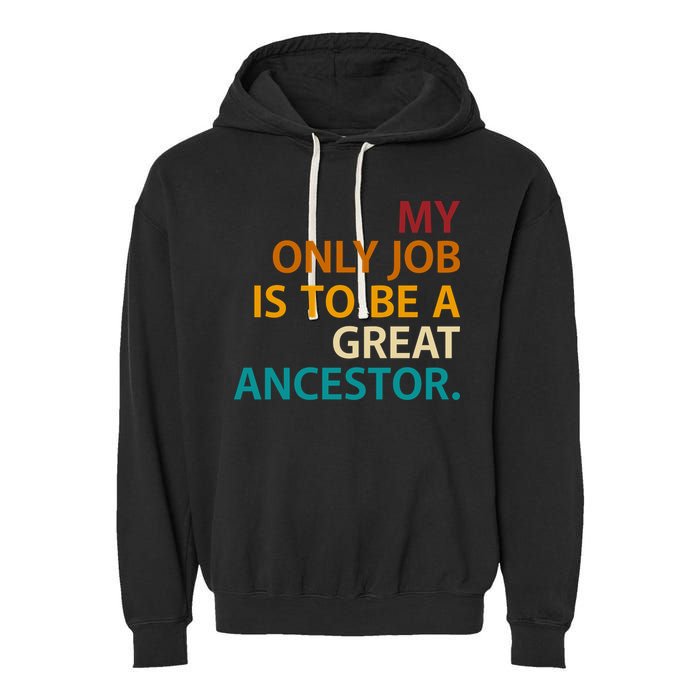 My Only Job Is To Be A Great Ancestor. Garment-Dyed Fleece Hoodie