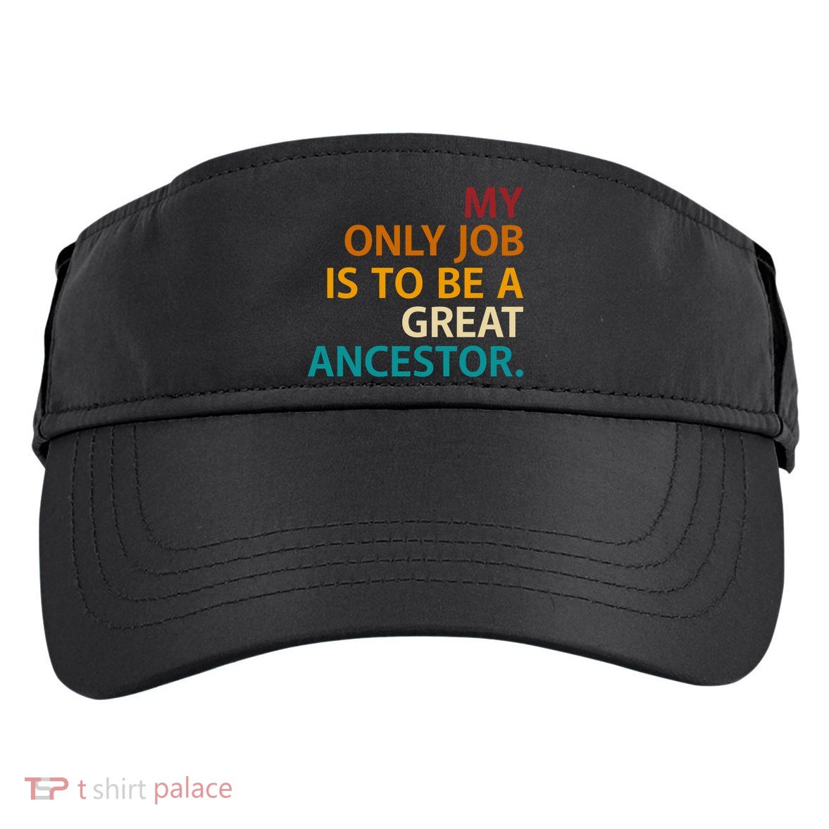 My Only Job Is To Be A Great Ancestor. Adult Drive Performance Visor