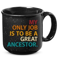 My Only Job Is To Be A Great Ancestor. 15oz Campfire Ceramic Mug