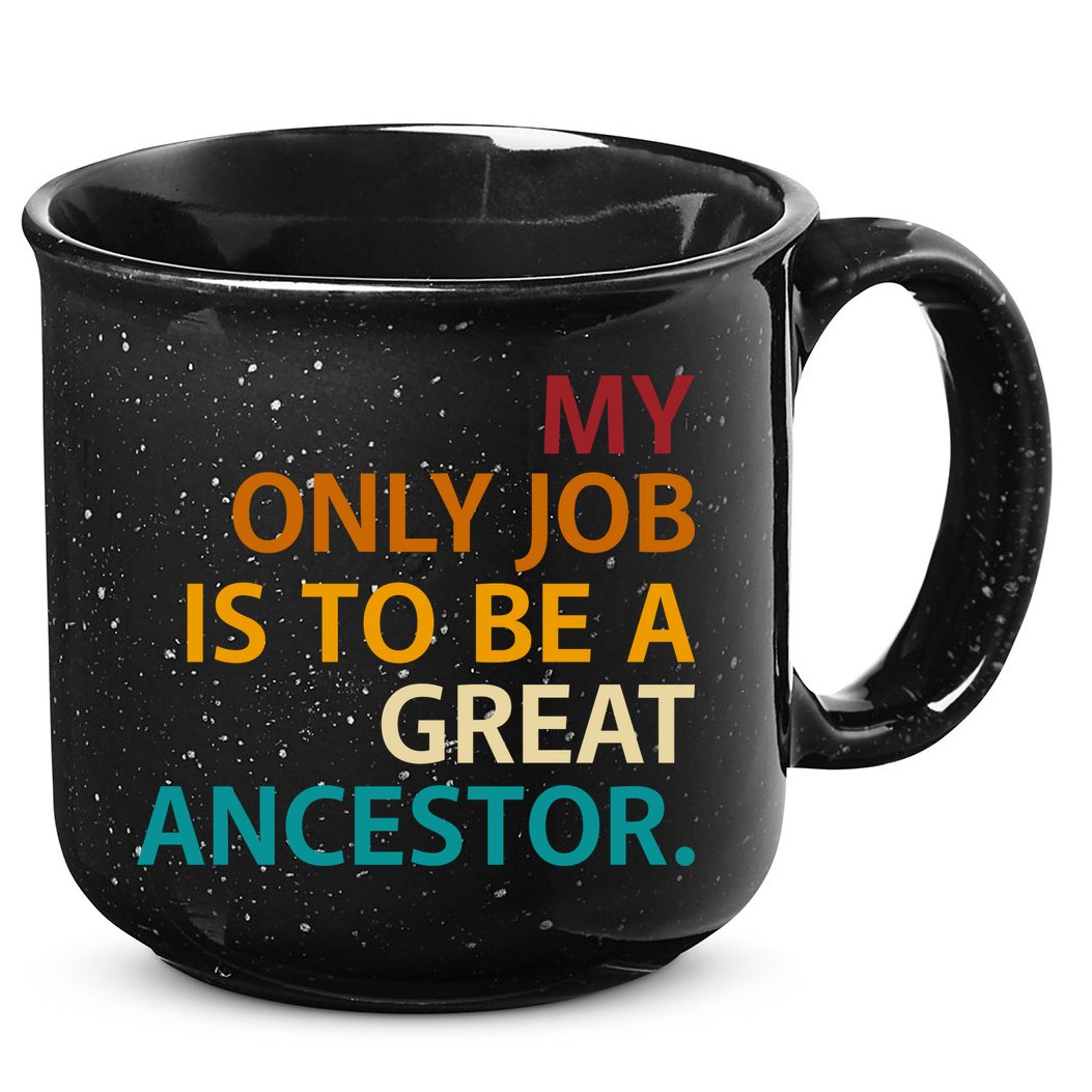 My Only Job Is To Be A Great Ancestor. 15oz Campfire Ceramic Mug