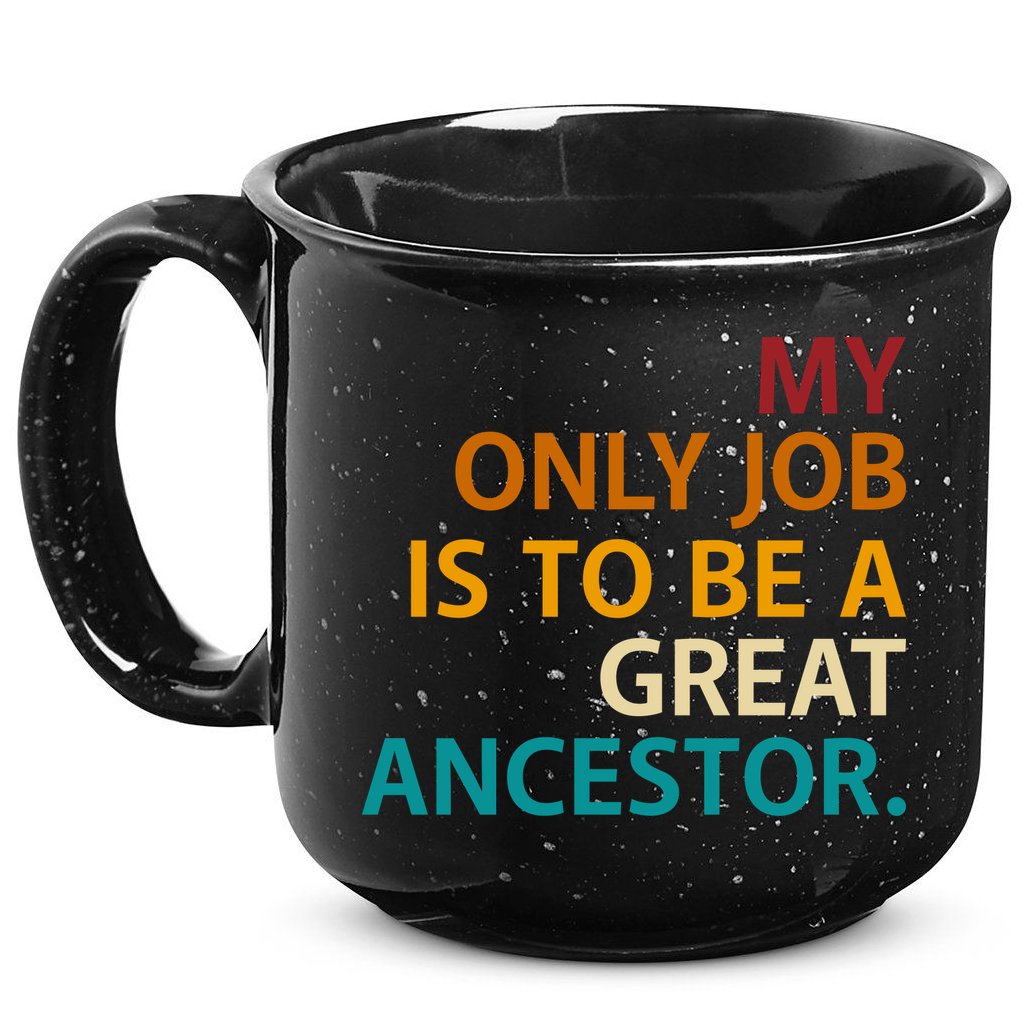 My Only Job Is To Be A Great Ancestor. 15oz Campfire Ceramic Mug