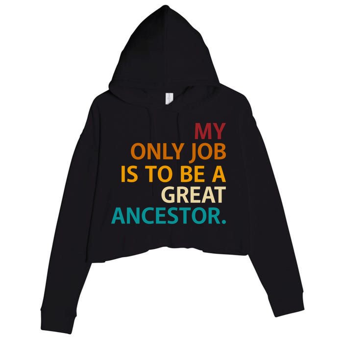 My Only Job Is To Be A Great Ancestor. Crop Fleece Hoodie