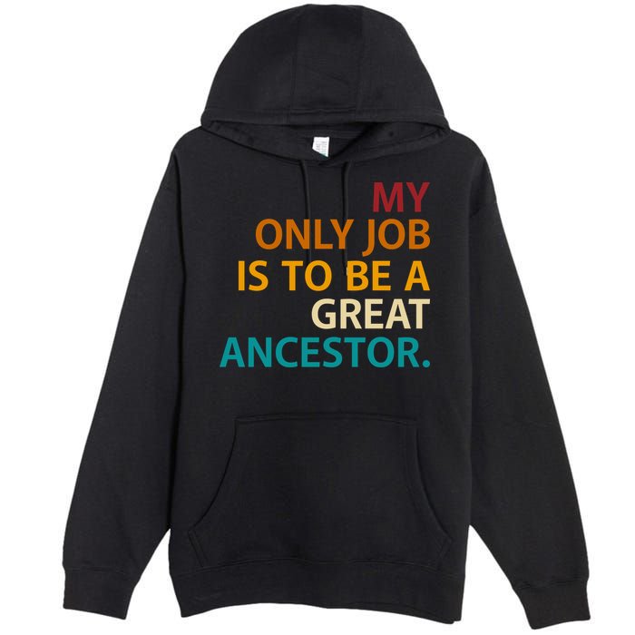 My Only Job Is To Be A Great Ancestor. Premium Pullover Hoodie