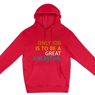 My Only Job Is To Be A Great Ancestor. Premium Pullover Hoodie