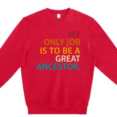 My Only Job Is To Be A Great Ancestor. Premium Crewneck Sweatshirt