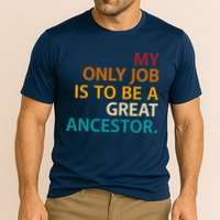 My Only Job Is To Be A Great Ancestor. Performance Shirt