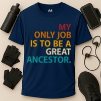 My Only Job Is To Be A Great Ancestor. Performance Shirt
