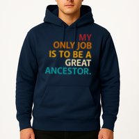 My Only Job Is To Be A Great Ancestor. Hoodie