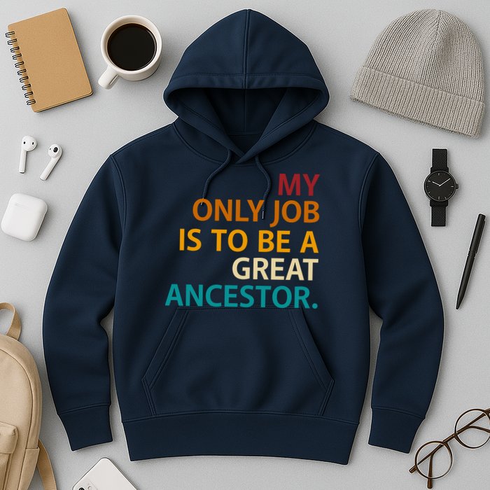 My Only Job Is To Be A Great Ancestor. Hoodie