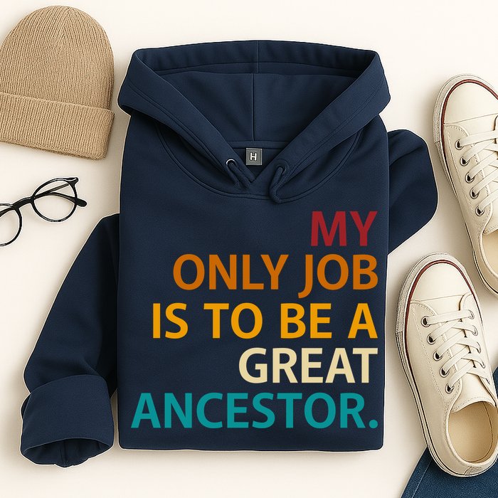 My Only Job Is To Be A Great Ancestor. Hoodie