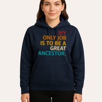 My Only Job Is To Be A Great Ancestor. Hoodie